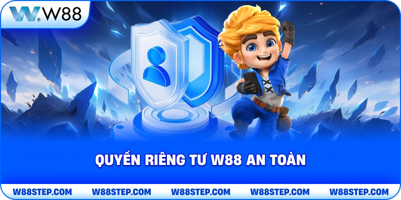 Quyền Riêng Tư W88 an toàn